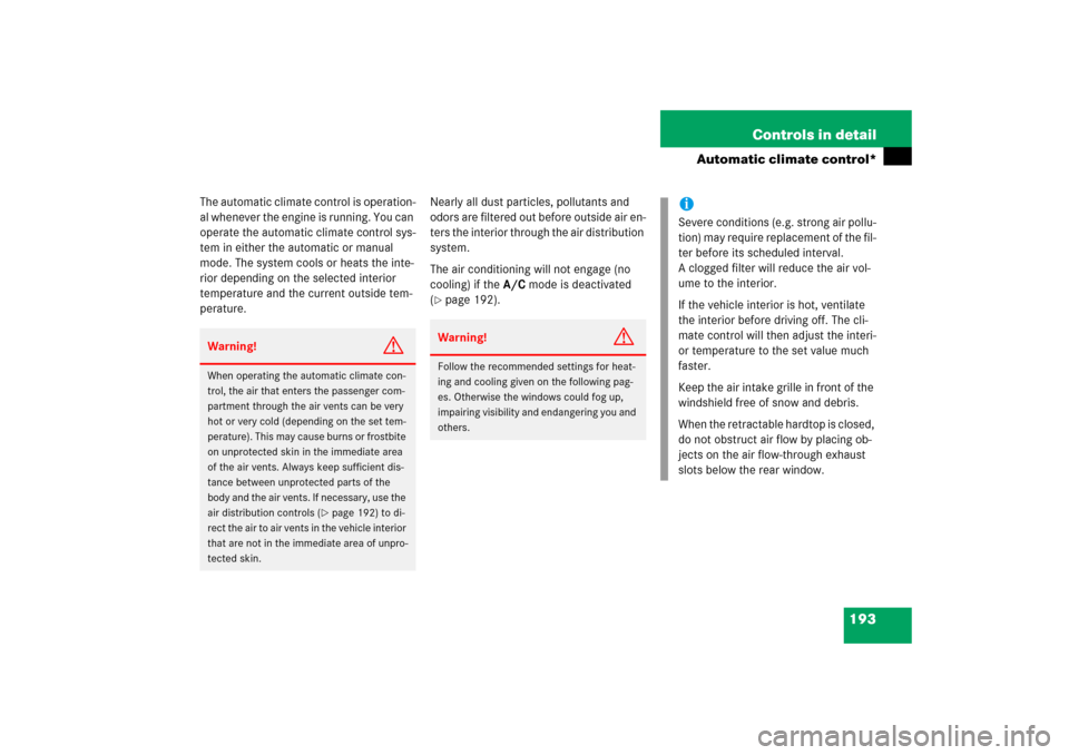 MERCEDES-BENZ SLK350 2006 R171 Owners Manual 193 Controls in detail
Automatic climate control*
The automatic climate control is operation-
al whenever the engine is running. You can 
operate the automatic climate control sys-
tem in either the a