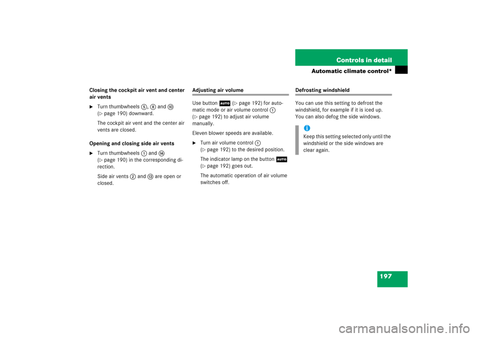 MERCEDES-BENZ SLK350 2006 R171 Owners Manual 197 Controls in detail
Automatic climate control*
Closing the cockpit air vent and center 
air vents
Turn thumbwheels5,8anda 
(page 190) downward.
The cockpit air vent and the center air 
vents are 