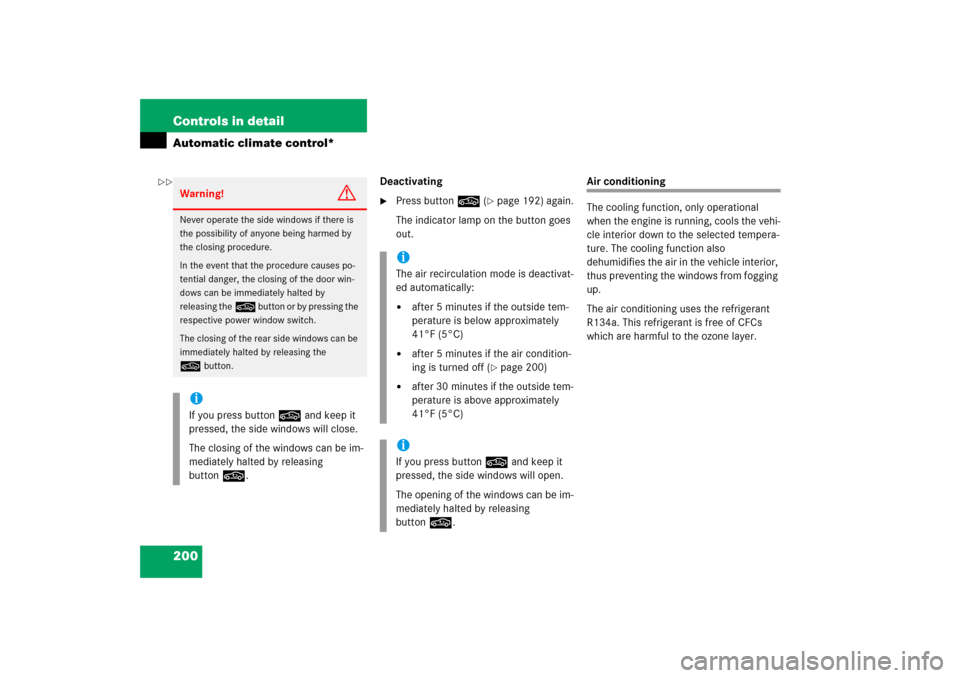 MERCEDES-BENZ SLK350 2006 R171 Owners Manual 200 Controls in detailAutomatic climate control*
Deactivating
Press button, (
page 192) again.
The indicator lamp on the button goes 
out.
Air conditioning
The cooling function, only operational 
wh
