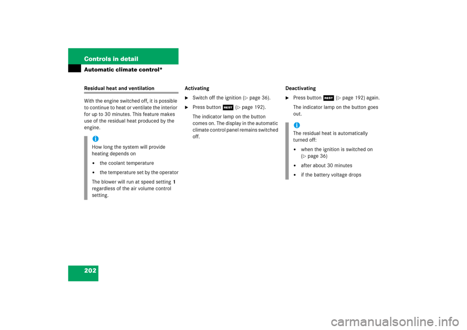 MERCEDES-BENZ SLK280 2006 R171 Owners Manual 202 Controls in detailAutomatic climate control*Residual heat and ventilation
With the engine switched off, it is possible 
to continue to heat or ventilate the interior 
for up to 30 minutes. This fe