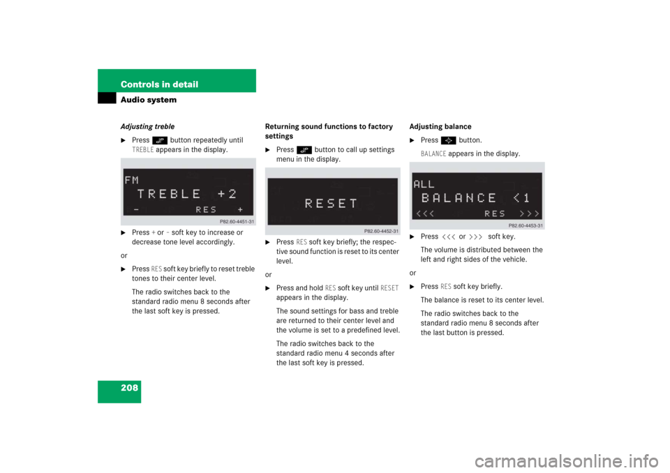 MERCEDES-BENZ SLK350 2006 R171 Owners Manual 208 Controls in detailAudio systemAdjusting treble
Press O button repeatedly until TREBLE
 appears in the display.

Press 
+or
– soft key to increase or 
decrease tone level accordingly.
or

Pres