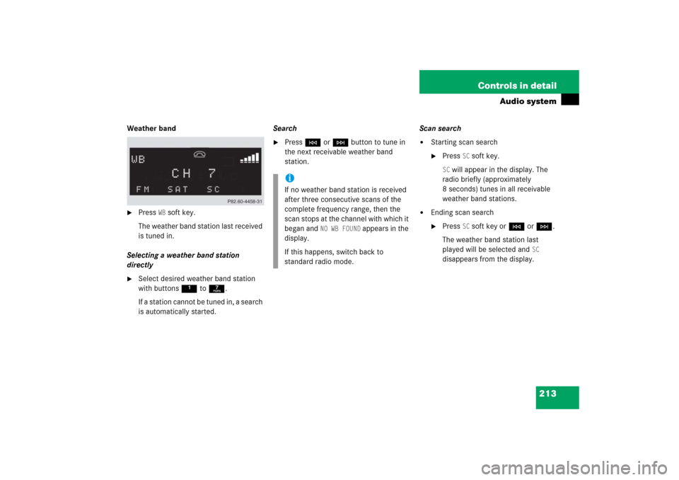 MERCEDES-BENZ SLK350 2006 R171 Owners Manual 213 Controls in detail
Audio system
Weather band
Press 
WB soft key.
The weather band station last received 
is tuned in.
Selecting a weather band station 
directly

Select desired weather band stat