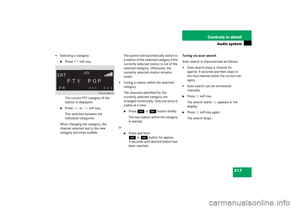 MERCEDES-BENZ SLK350 2006 R171 Owners Manual 217 Controls in detail
Audio system

Selecting a category
Press 
PTY
 soft key.
The current PTY category of the 
station is displayed.

Press 
<<<
 or 
>>>
 soft key.
This switches between the 
ind