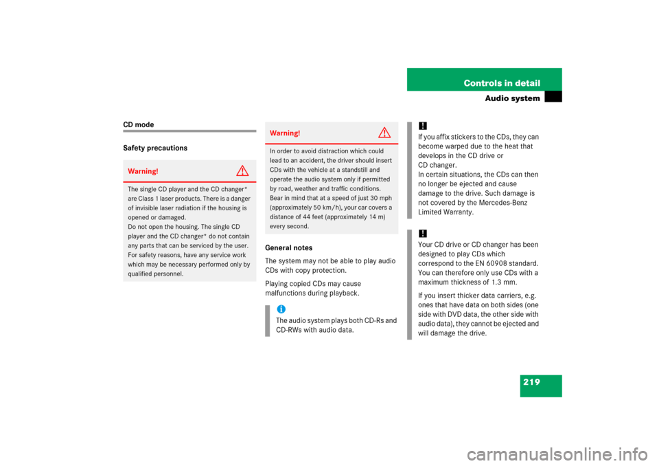 MERCEDES-BENZ SLK280 2006 R171 Owners Manual 219 Controls in detail
Audio system
CD mode
Safety precautions
General notes
The system may not be able to play audio 
CDs with copy protection.
Playing copied CDs may cause 
malfunctions during playb