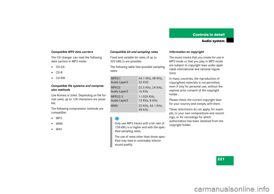 MERCEDES-BENZ SLK350 2006 R171 Owners Manual 221 Controls in detail
Audio system
Compatible MP3 data carriers
The CD changer can read the following 
data carriers in MP3 mode:
CD-DA

CD-R

CD-RW
Compatible file systems and compres-
sion metho