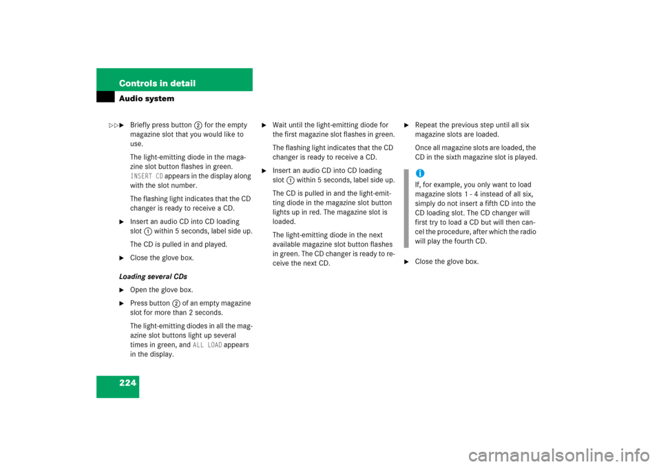 MERCEDES-BENZ SLK280 2006 R171 Owners Manual 224 Controls in detailAudio system
Briefly press button2 for the empty 
magazine slot that you would like to 
use.
The light-emitting diode in the maga-
zine slot button flashes in green. INSERT CD
 