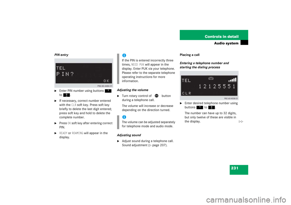 MERCEDES-BENZ SLK350 2006 R171 Owners Manual 231 Controls in detail
Audio system
PIN entry
Enter PIN number using buttons 1 
to R.

If necessary, correct number entered 
with the 
CLR
 soft key. Press soft key 
briefly to delete the last digit