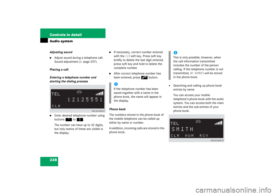 MERCEDES-BENZ SLK55AMG 2006 R171 Owners Manual 238 Controls in detailAudio systemAdjusting sound
Adjust sound during a telephone call. 
Sound adjustment (
page 207).
Placing a call
Entering a telephone number and 
starting the dialing process

