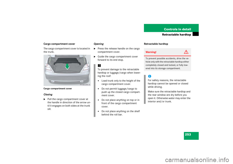 MERCEDES-BENZ SLK350 2006 R171 Owners Manual 253 Controls in detail
Retractable hardtop
Cargo compartment cover
The cargo compartment cover is located in 
the trunk.Cargo compartment coverClosing
Pull the cargo compartment cover at 
the handle 