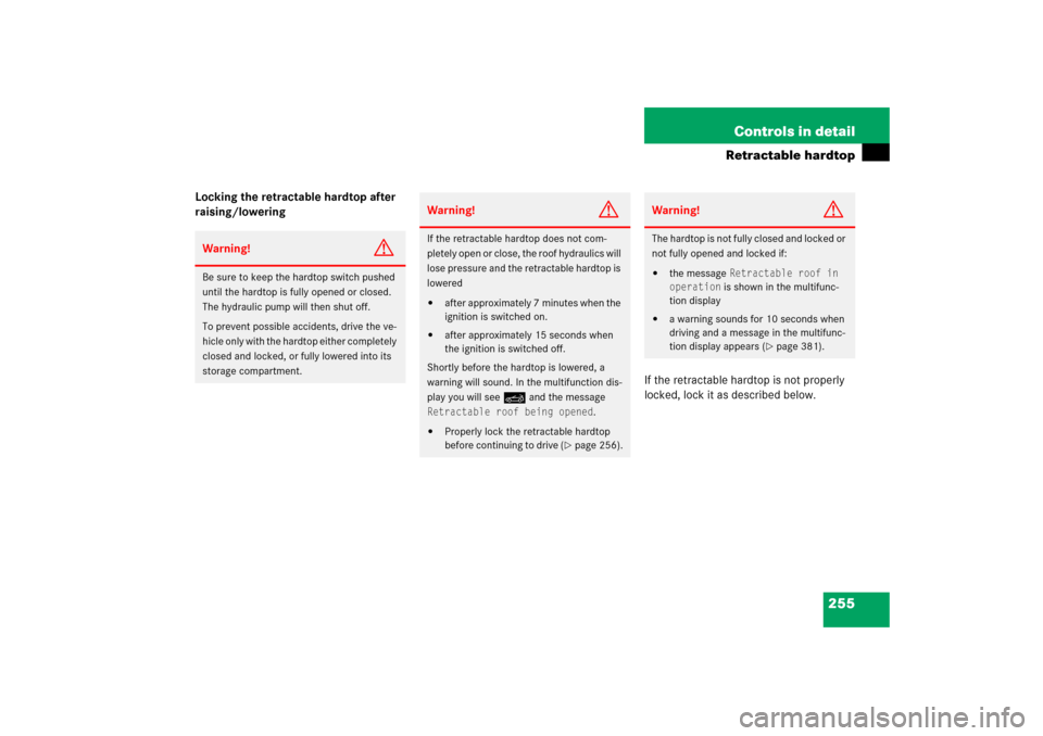 MERCEDES-BENZ SLK350 2006 R171 Owners Manual 255 Controls in detail
Retractable hardtop
Locking the retractable hardtop after 
raising/lowering
If the retractable hardtop is not properly 
locked, lock it as described below.Warning!
G
Be sure to 