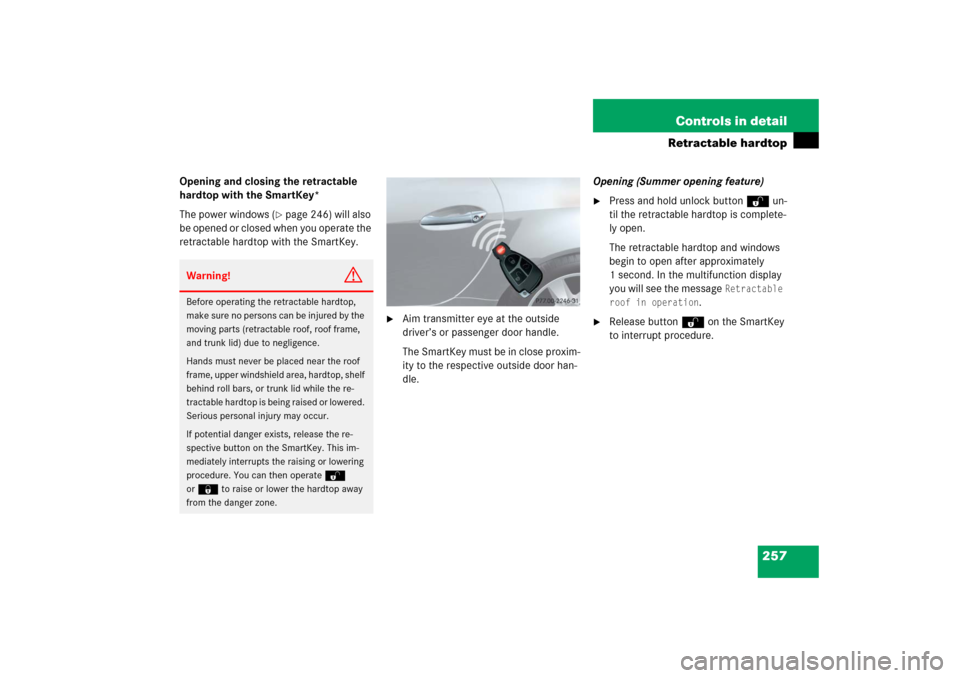 MERCEDES-BENZ SLK55AMG 2006 R171 Owners Manual 257 Controls in detail
Retractable hardtop
Opening and closing the retractable 
hardtop with the SmartKey*
The power windows (
page 246) will also 
be opened or closed when you operate the 
retractab