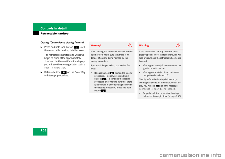MERCEDES-BENZ SLK350 2006 R171 Owners Manual 258 Controls in detailRetractable hardtopClosing (Convenience closing feature)
Press and hold lock button‹ until 
the retractable hardtop is fully closed.
The retractable hardtop and windows 
begin