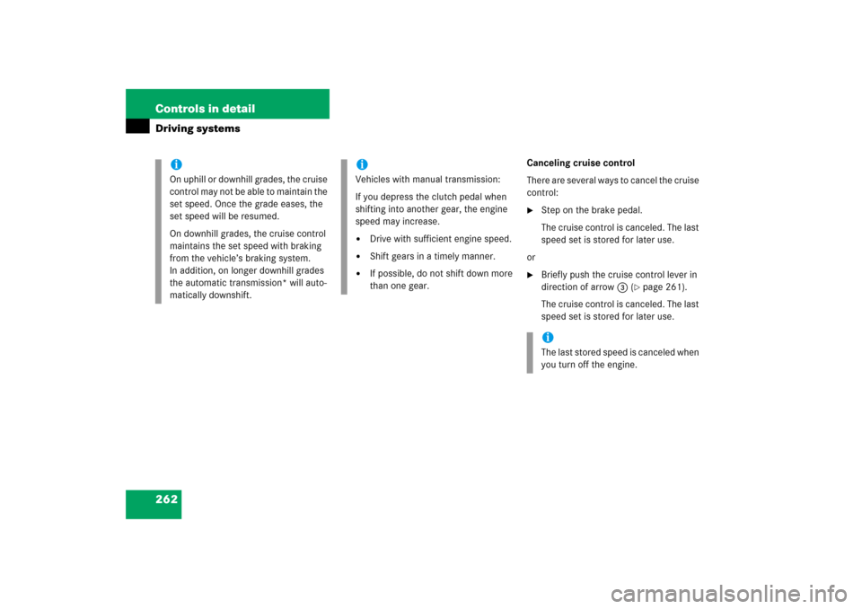 MERCEDES-BENZ SLK350 2006 R171 Owners Manual 262 Controls in detailDriving systems
Canceling cruise control
There are several ways to cancel the cruise 
control:
Step on the brake pedal.
The cruise control is canceled. The last 
speed set is st