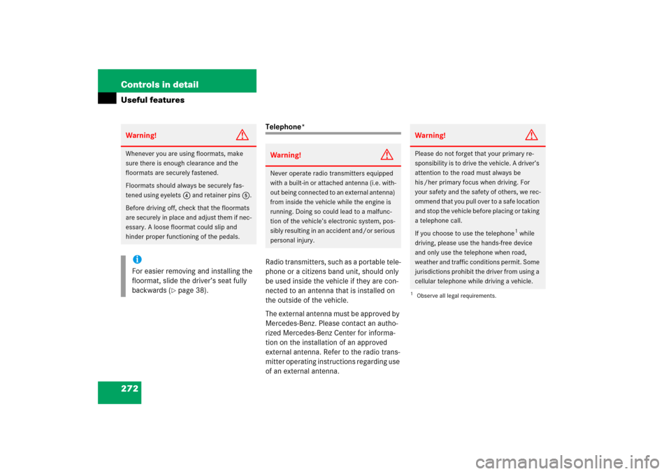 MERCEDES-BENZ SLK350 2006 R171 Owners Manual 272 Controls in detailUseful features
Telephone*
Radio transmitters, such as a portable tele-
phone or a citizens band unit, should only 
be used inside the vehicle if they are con-
nected to an anten