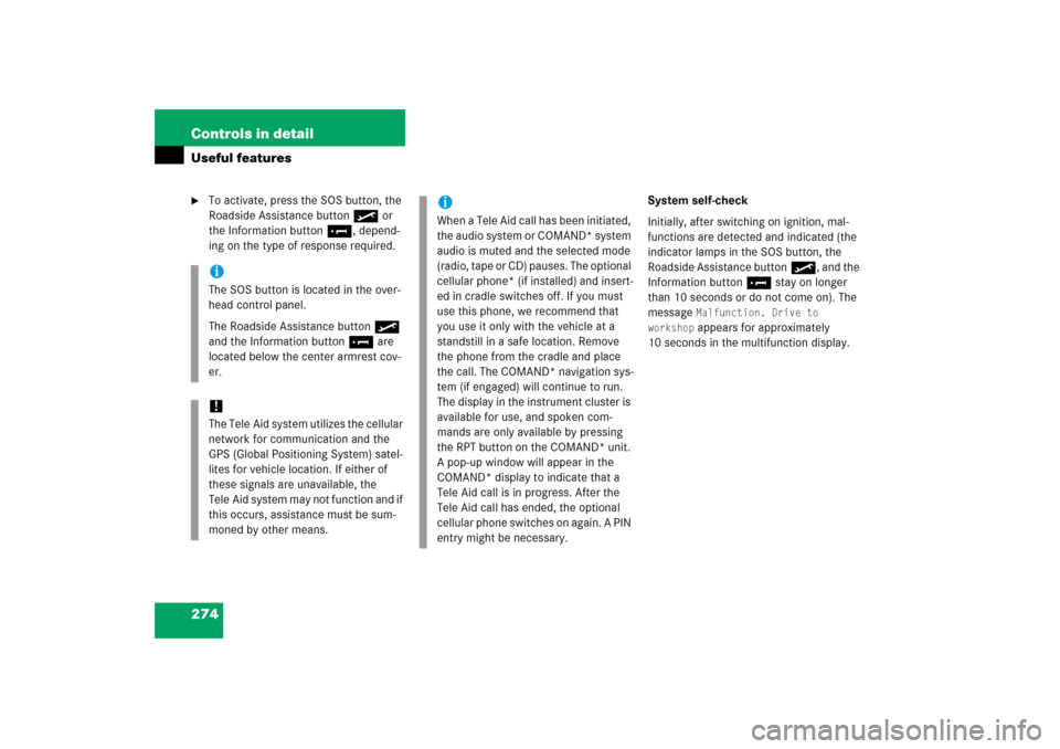 MERCEDES-BENZ SLK280 2006 R171 Owners Manual 274 Controls in detailUseful features
To activate, press the SOS button, the 
Roadside Assistance button• or 
the Information button¡, depend-
ing on the type of response required.System self-chec