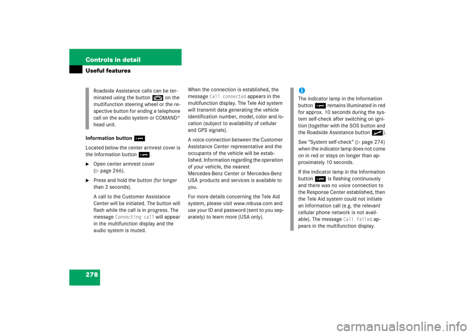 MERCEDES-BENZ SLK350 2006 R171 Owners Manual 278 Controls in detailUseful featuresInformation button¡
Located below the center armrest cover is 
the Information button¡.
Open center armrest cover 
(page 266).

Press and hold the button (for