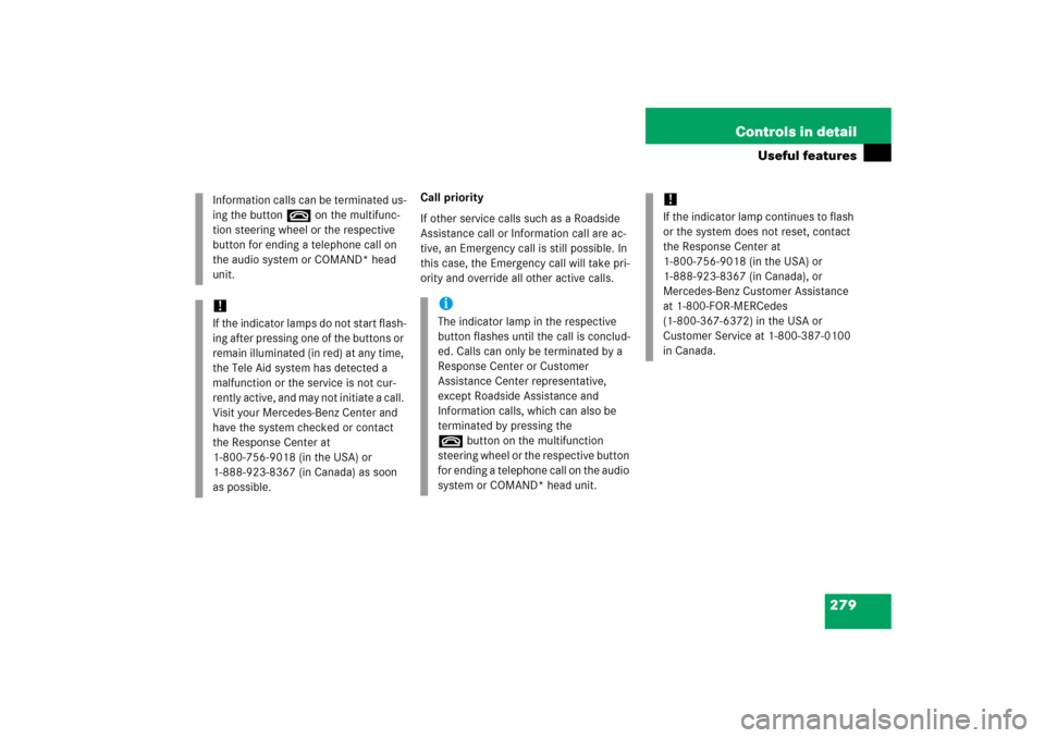 MERCEDES-BENZ SLK55AMG 2006 R171 Owners Manual 279 Controls in detail
Useful features
Call priority
If other service calls such as a Roadside 
Assistance call or Information call are ac-
tive, an Emergency call is still possible. In 
this case, th