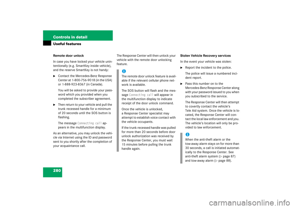 MERCEDES-BENZ SLK350 2006 R171 Owners Manual 280 Controls in detailUseful featuresRemote door unlock
In case you have locked your vehicle unin-
tentionally (e.g. SmartKey inside vehicle), 
and the reserve SmartKey is not handy:
Contact the Merc