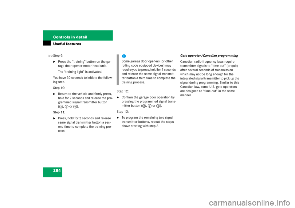 MERCEDES-BENZ SLK350 2006 R171 Owners Manual 284 Controls in detailUseful featuresStep 9:
Press the “training” button on the ga-
rage door opener motor head unit.
The “training light” is activated.
You have 30 seconds to initiate the fo