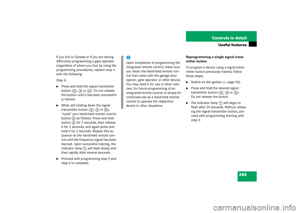 MERCEDES-BENZ SLK350 2006 R171 Owners Manual 285 Controls in detail
Useful features
If you live in Canada or if you are having 
difficulties programming a gate operator 
(regardless of where you live) by using the 
programming procedures, replac
