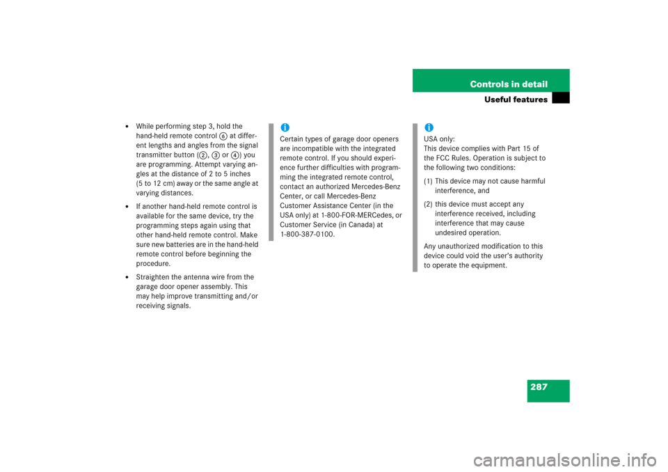 MERCEDES-BENZ SLK350 2006 R171 User Guide 287 Controls in detail
Useful features

While performing step 3, hold the 
hand-held remote control6 at differ-
ent lengths and angles from the signal 
transmitter button (2, 3 or4) you 
are programm