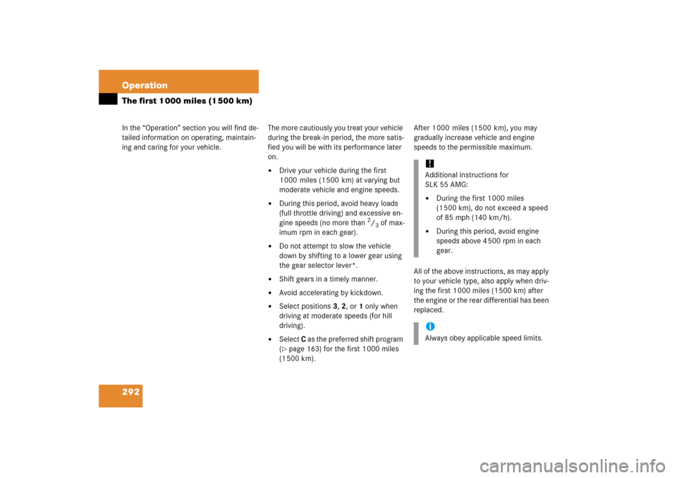 MERCEDES-BENZ SLK350 2006 R171 Owners Manual 292 OperationIn the “Operation” section you will find de-
tailed information on operating, maintain-
ing and caring for your vehicle.The first 1 000 miles (1 500 km)
The more cautiously you treat 