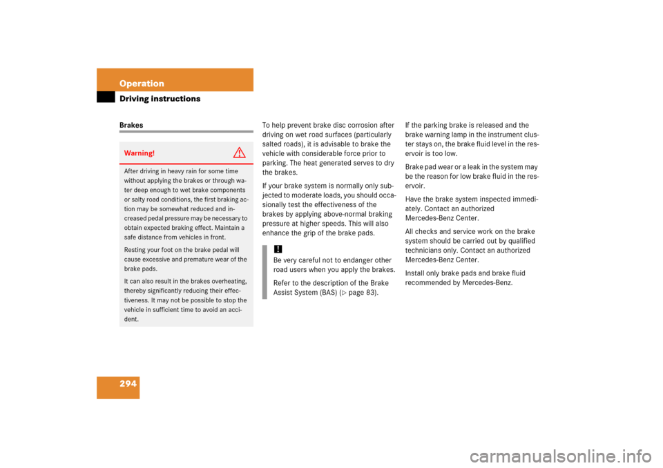 MERCEDES-BENZ SLK280 2006 R171 Owners Manual 294 OperationDriving instructionsBrakesTo help prevent brake disc corrosion after 
driving on wet road surfaces (particularly 
salted roads), it is advisable to brake the 
vehicle with considerable fo