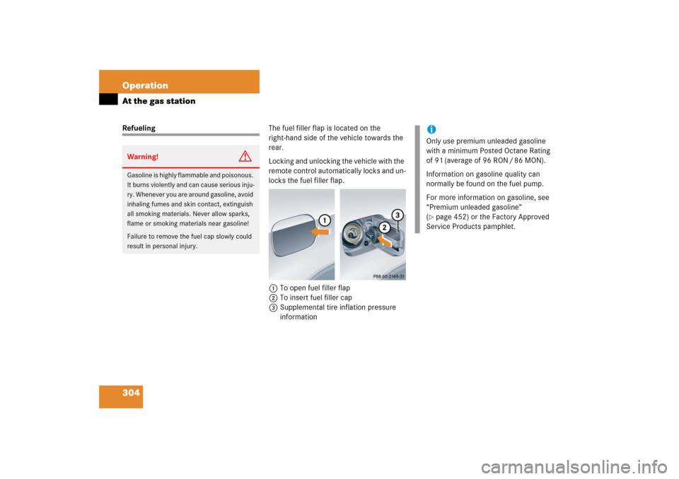 MERCEDES-BENZ SLK55AMG 2006 R171 Owners Manual 304 OperationAt the gas stationRefuelingThe fuel filler flap is located on the 
right-hand side of the vehicle towards the 
rear.
Locking and unlocking the vehicle with the 
remote control automatical