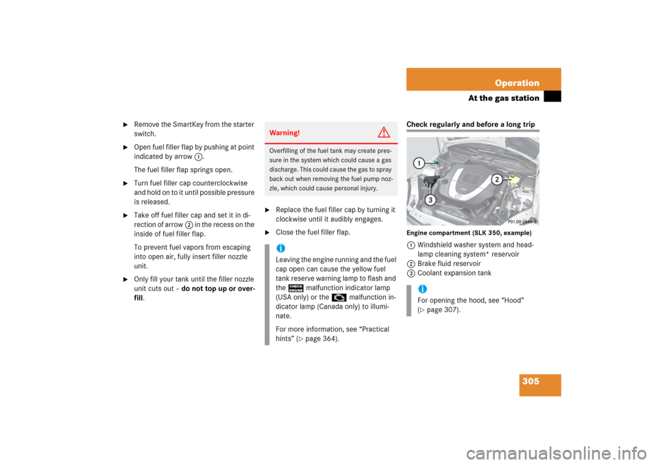 MERCEDES-BENZ SLK55AMG 2006 R171 Owners Manual 305 Operation
At the gas station

Remove the SmartKey from the starter 
switch.

Open fuel filler flap by pushing at point 
indicated by arrow1.
The fuel filler flap springs open.

Turn fuel filler