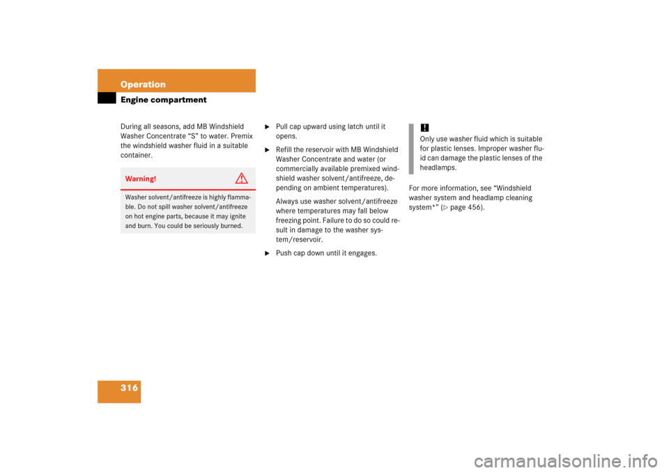 MERCEDES-BENZ SLK350 2006 R171 Owners Manual 316 OperationEngine compartmentDuring all seasons, add MB Windshield 
Washer Concentrate “S” to water. Premix 
the windshield washer fluid in a suitable 
container.

Pull cap upward using latch u