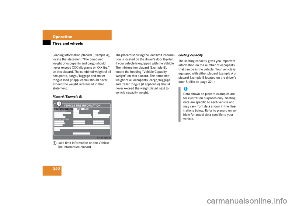 MERCEDES-BENZ SLK280 2006 R171 Owners Manual 322 OperationTires and wheelsLoading Information placard (Example A), 
locate the statement “The combined 
weight of occupants and cargo should 
never exceed XXX kilograms or XXX lbs.” 
on this pl