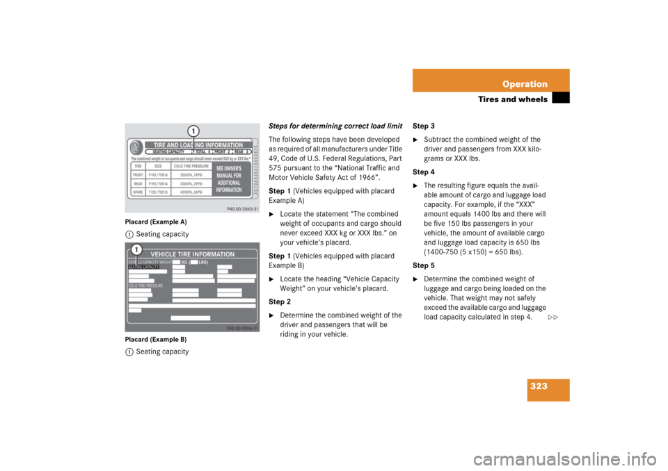 MERCEDES-BENZ SLK350 2006 R171 Owners Manual 323 Operation
Tires and wheels
Placard (Example A)1Seating capacityPlacard (Example B)1Seating capacitySteps for determining correct load limit
The following steps have been developed 
as required of 