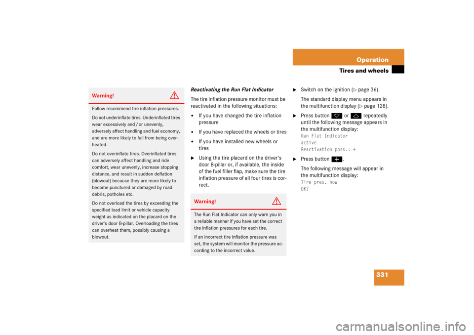 MERCEDES-BENZ SLK350 2006 R171 User Guide 331 Operation
Tires and wheels
Reactivating the Run Flat Indicator
The tire inflation pressure monitor must be 
reactivated in the following situations:
If you have changed the tire inflation 
pressu