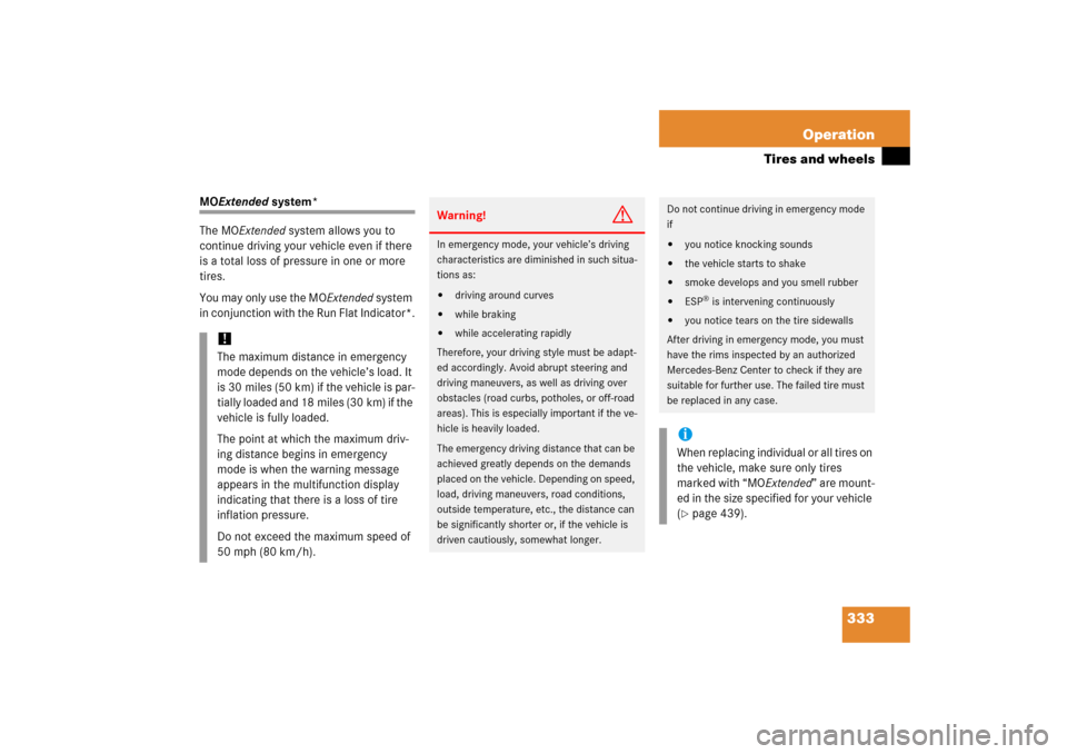 MERCEDES-BENZ SLK350 2006 R171 User Guide 333 Operation
Tires and wheels
MOExtended system*
The MOExtended system allows you to 
continue driving your vehicle even if there 
is a total loss of pressure in one or more 
tires. 
You may only use