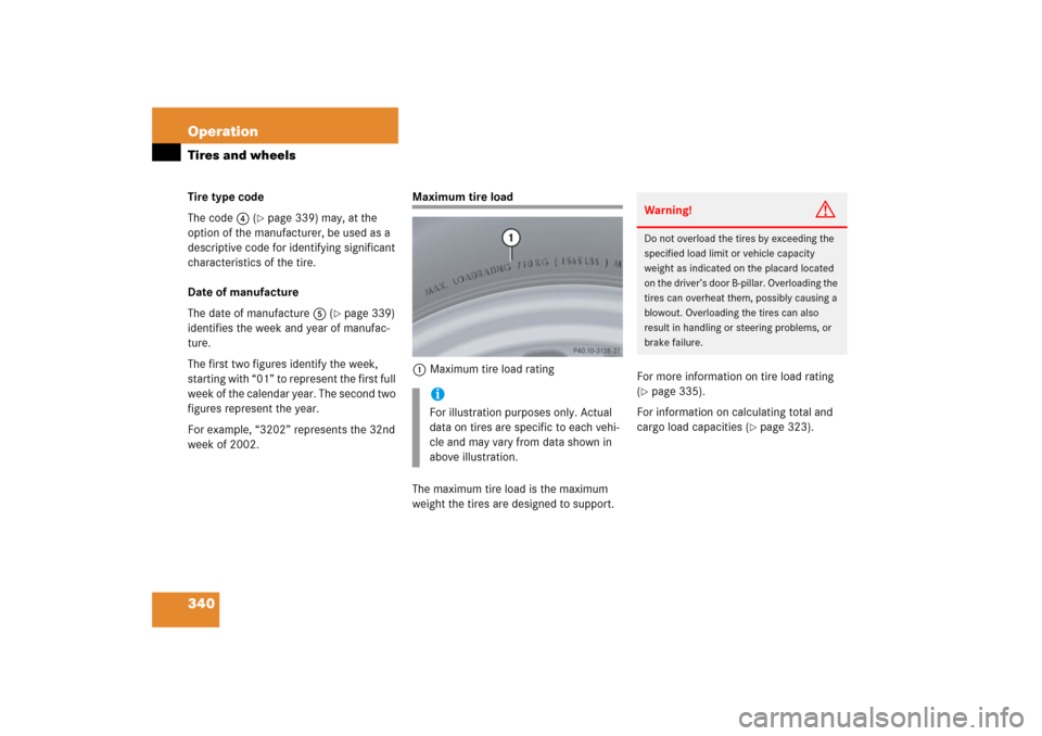 MERCEDES-BENZ SLK350 2006 R171 Owners Manual 340 OperationTires and wheelsTire type code
The code4 (
page 339) may, at the 
option of the manufacturer, be used as a 
descriptive code for identifying significant 
characteristics of the tire.
Dat