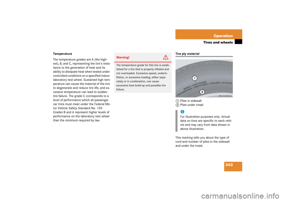 MERCEDES-BENZ SLK55AMG 2006 R171 Owners Manual 343 Operation
Tires and wheels
Temperature
The temperature grades are A (the high-
est), B, and C, representing the tire’s resis-
tance to the generation of heat and its 
ability to dissipate heat w