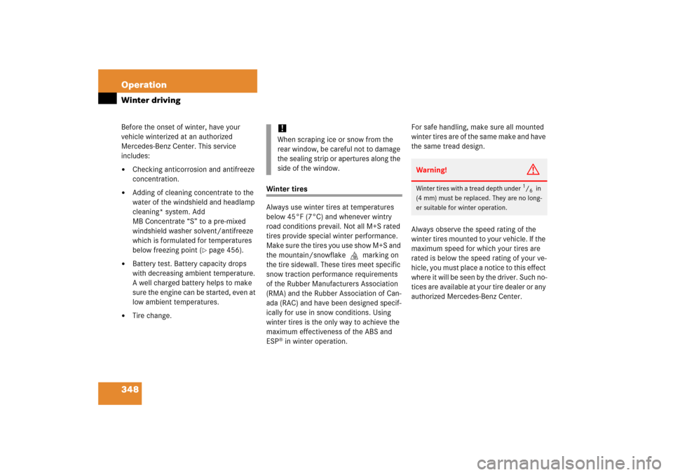 MERCEDES-BENZ SLK350 2006 R171 Owners Manual 348 OperationWinter drivingBefore the onset of winter, have your 
vehicle winterized at an authorized 
Mercedes-Benz Center. This service 
includes:
Checking anticorrosion and antifreeze 
concentrati