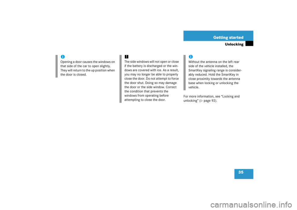 MERCEDES-BENZ SLK350 2006 R171 Owners Manual 35 Getting started
Unlocking
For more information, see “Locking and 
unlocking” (
page 92).
iOpening a door causes the windows on 
that side of the car to open slightly. 
They will return to the 