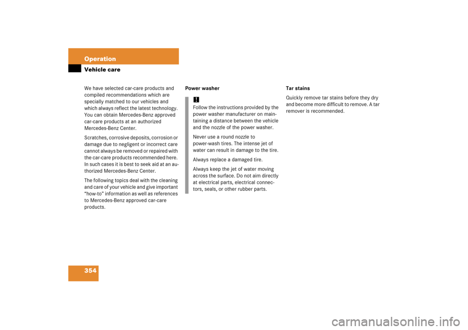 MERCEDES-BENZ SLK350 2006 R171 Owners Manual 354 OperationVehicle careWe have selected car-care products and 
compiled recommendations which are 
specially matched to our vehicles and 
which always reflect the latest technology. 
You can obtain 