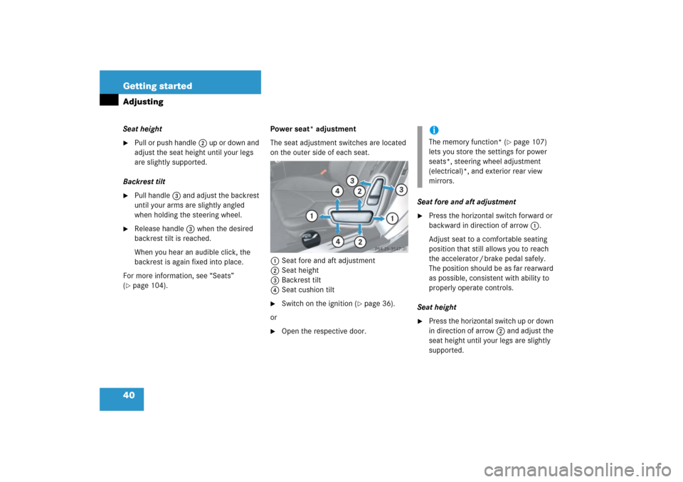 MERCEDES-BENZ SLK350 2006 R171 Service Manual 40 Getting startedAdjustingSeat height
Pull or push handle2 up or down and 
adjust the seat height until your legs 
are slightly supported.
Backrest tilt

Pull handle3 and adjust the backrest 
until