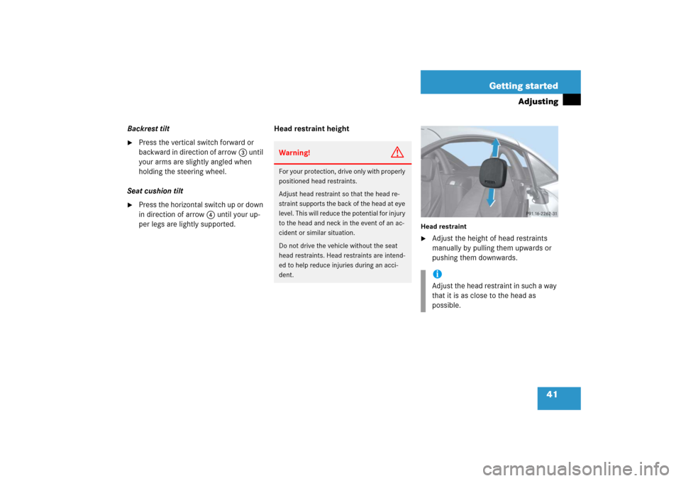 MERCEDES-BENZ SLK280 2006 R171 Owners Manual 41 Getting started
Adjusting
Backrest tilt
Press the vertical switch forward or 
backward in direction of arrow3 until 
your arms are slightly angled when 
holding the steering wheel.
Seat cushion ti