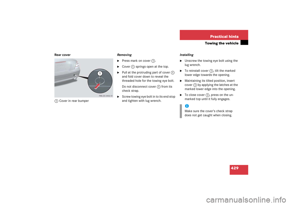 MERCEDES-BENZ SLK350 2006 R171 Owners Guide 429 Practical hints
Towing the vehicle
Rear cover
1Cover in rear bumperRemoving

Press mark on cover1.

Cover1 springs open at the top.

Pull at the protruding part of cover1 
and fold cover down t