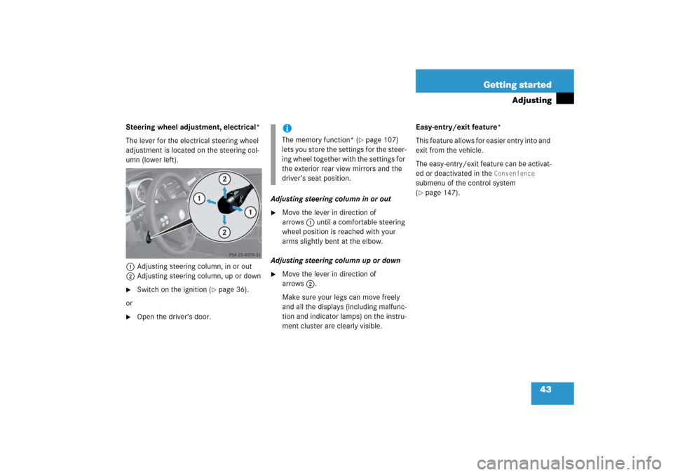 MERCEDES-BENZ SLK350 2006 R171 Service Manual 43 Getting started
Adjusting
Steering wheel adjustment, electrical*
The lever for the electrical steering wheel 
adjustment is located on the steering col-
umn (lower left).
1Adjusting steering column