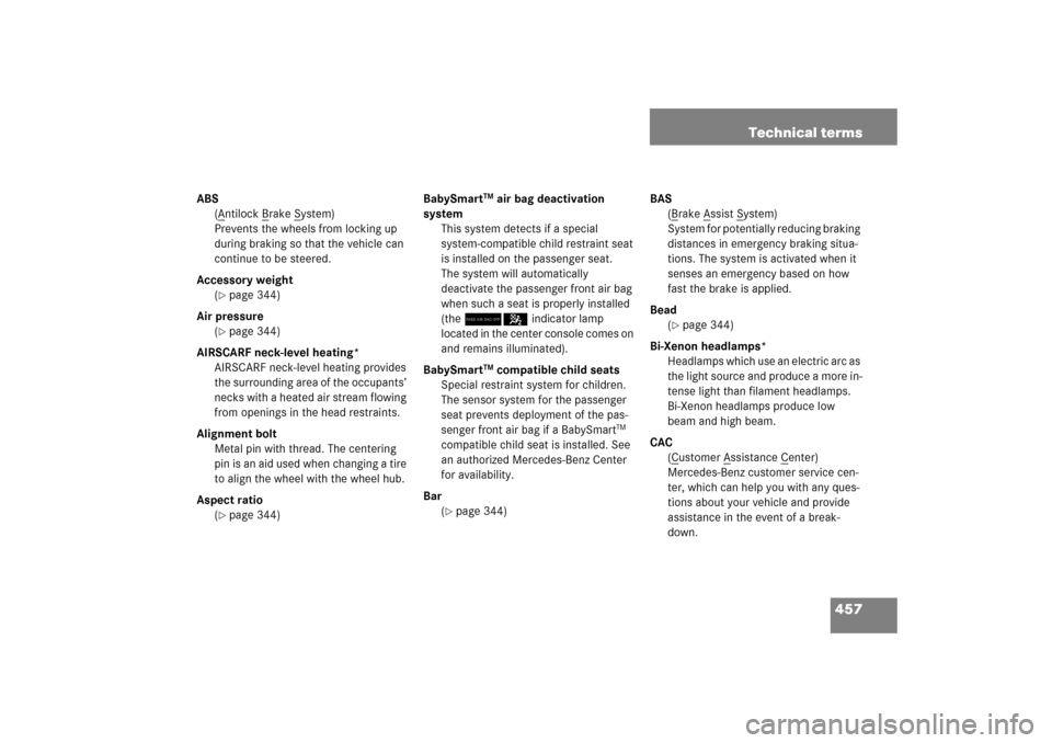 MERCEDES-BENZ SLK350 2006 R171 Service Manual 457 Technical terms
ABS
(A
ntilock B
rake S
ystem)
Prevents the wheels from locking up 
during braking so that the vehicle can 
continue to be steered.
Accessory weight
(
page 344)
Air pressure
(pag