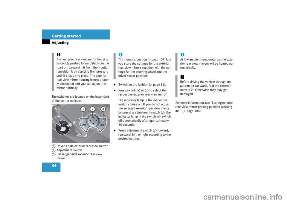 MERCEDES-BENZ SLK350 2006 R171 Service Manual 46 Getting startedAdjustingThe switches are located on the lower part 
of the center console.
1Driver’s side exterior rear view mirror
2Adjustment switch
3Passenger-side exterior rear view 
mirror
