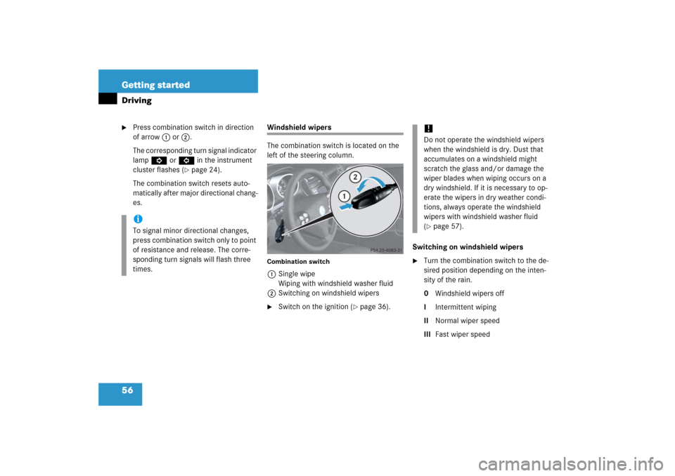 MERCEDES-BENZ SLK280 2006 R171 Owners Manual 56 Getting startedDriving
Press combination switch in direction 
of arrow1 or2.
The corresponding turn signal indicator 
lampKorL in the instrument 
cluster flashes (
page 24).
The combination switc