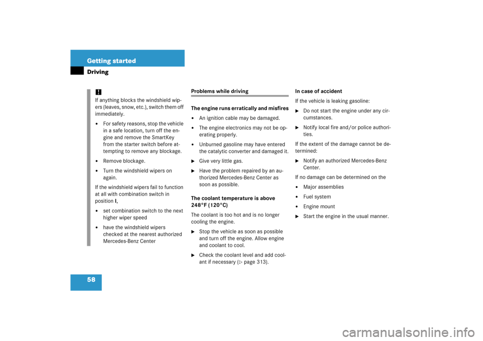 MERCEDES-BENZ SLK280 2006 R171 Owners Manual 58 Getting startedDriving
Problems while driving
The engine runs erratically and misfires
An ignition cable may be damaged.

The engine electronics may not be op-
erating properly.

Unburned gasoli