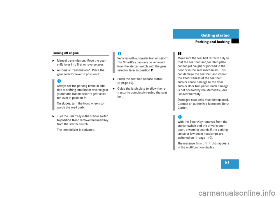MERCEDES-BENZ SLK350 2006 R171 User Guide 61 Getting started
Parking and locking
Turning off engine 
Manual transmission: Move the gear-
shift lever into first or reverse gear.

Automatic transmission*: Place the 
gear selector lever in pos