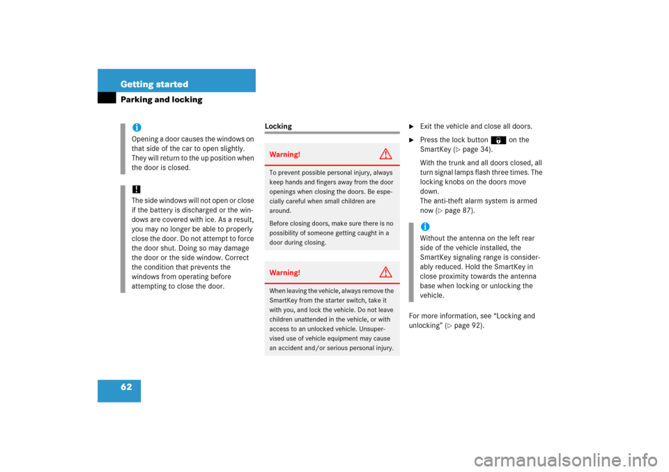 MERCEDES-BENZ SLK350 2006 R171 Owners Manual 62 Getting startedParking and locking
Locking

Exit the vehicle and close all doors.

Press the lock button‹ on the 
SmartKey (
page 34).
With the trunk and all doors closed, all 
turn signal lam