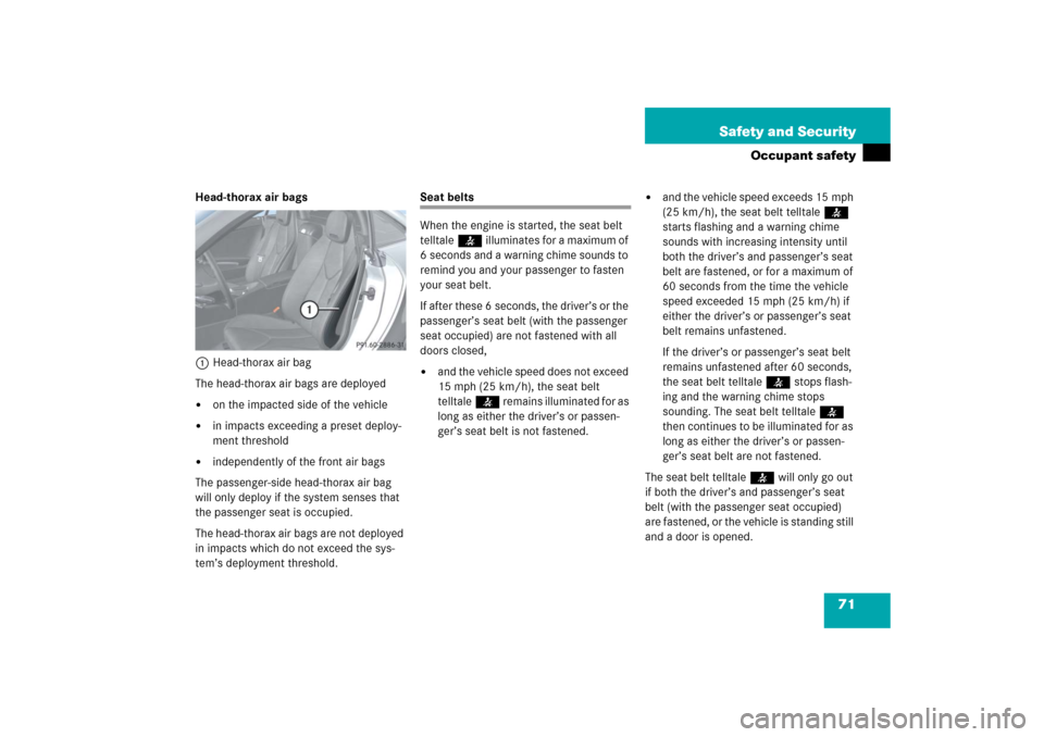 MERCEDES-BENZ SLK350 2006 R171 Owners Manual 71 Safety and Security
Occupant safety
Head-thorax air bags
1Head-thorax air bag
The head-thorax air bags are deployed
on the impacted side of the vehicle

in impacts exceeding a preset deploy-
ment